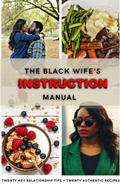 The Black Wife's Instruction Manual - 21 Recipes - 21 Relationship Gems